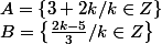 A=\left\{3+2k/k\in Z \right\}
 \\  B=\left\{\frac{2k-5}{3}/k\in Z \right\}